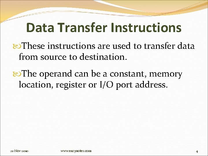 Data Transfer Instructions These instructions are used to transfer data from source to destination.