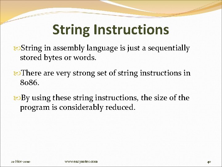 String Instructions String in assembly language is just a sequentially stored bytes or words.