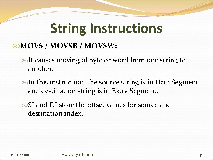 String Instructions MOVS / MOVSB / MOVSW: It causes moving of byte or word