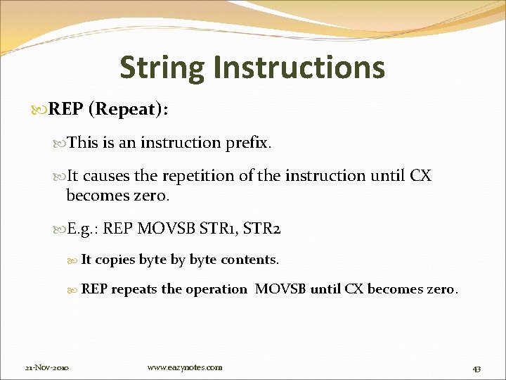 String Instructions REP (Repeat): This is an instruction prefix. It causes the repetition of