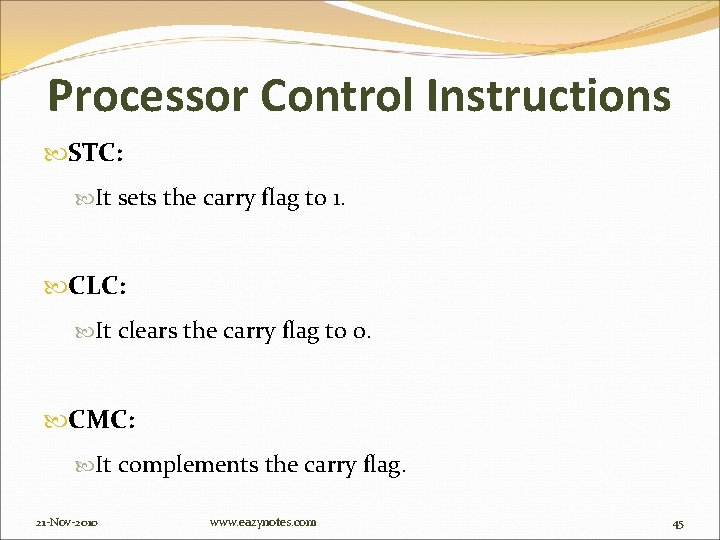 Processor Control Instructions STC: It sets the carry flag to 1. CLC: It clears