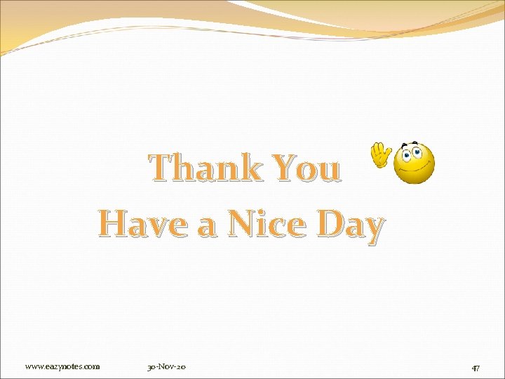 Thank You Have a Nice Day www. eazynotes. com 30 -Nov-20 47 