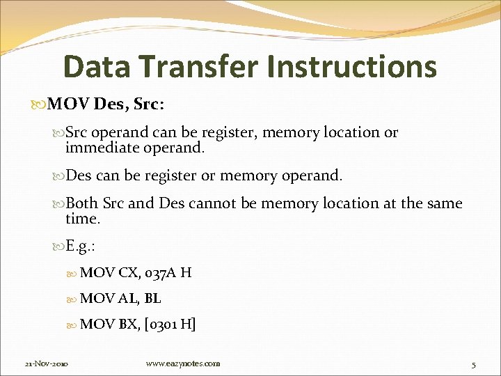 Data Transfer Instructions MOV Des, Src: Src operand can be register, memory location or