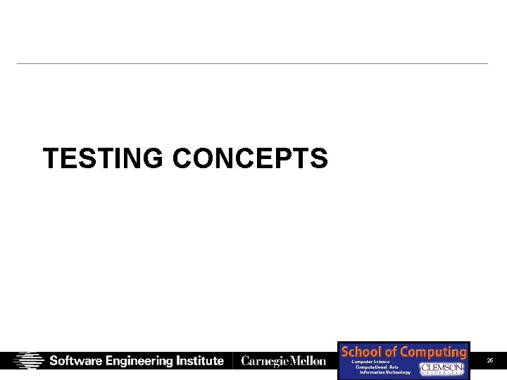 TESTING CONCEPTS SEI Presentation (Full Color) Chastek, Mc. Gregor, Northrop 06/14/07 © 2007 Carnegie TESTING CONCEPTS SEI Presentation (Full Color) Chastek, Mc. Gregor, Northrop 06/14/07 © 2007 Carnegie
