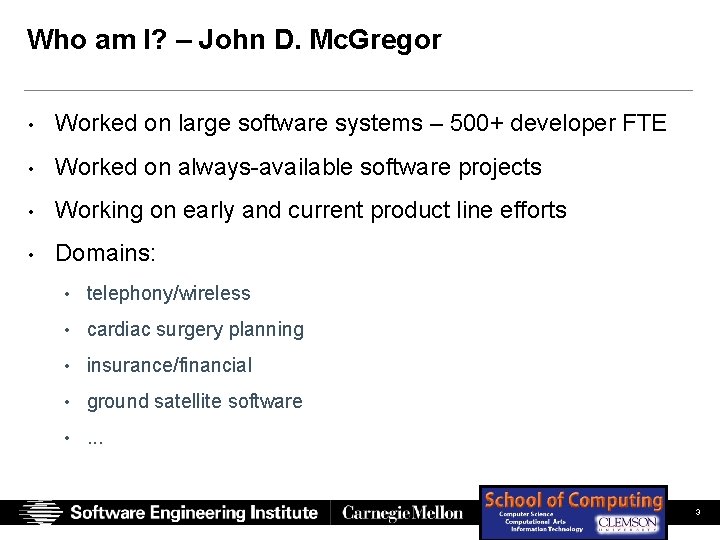 Who am I? – John D. Mc. Gregor • Worked on large software systems Who am I? – John D. Mc. Gregor • Worked on large software systems