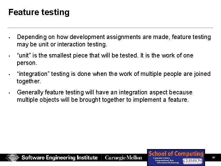 Feature testing • Depending on how development assignments are made, feature testing may be Feature testing • Depending on how development assignments are made, feature testing may be