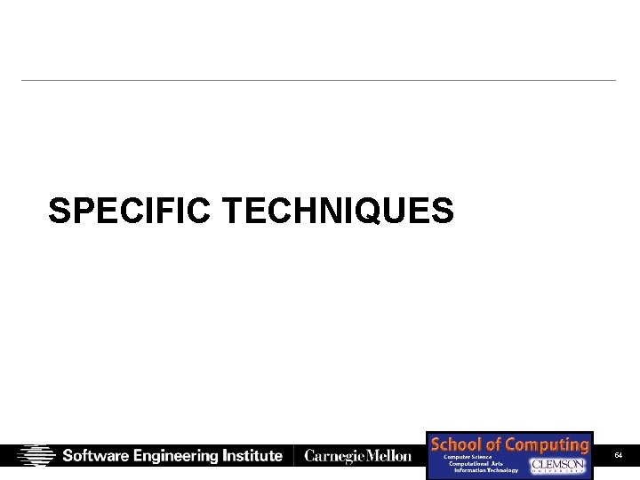 SPECIFIC TECHNIQUES SEI Presentation (Full Color) Chastek, Mc. Gregor, Northrop 06/14/07 © 2007 Carnegie SPECIFIC TECHNIQUES SEI Presentation (Full Color) Chastek, Mc. Gregor, Northrop 06/14/07 © 2007 Carnegie