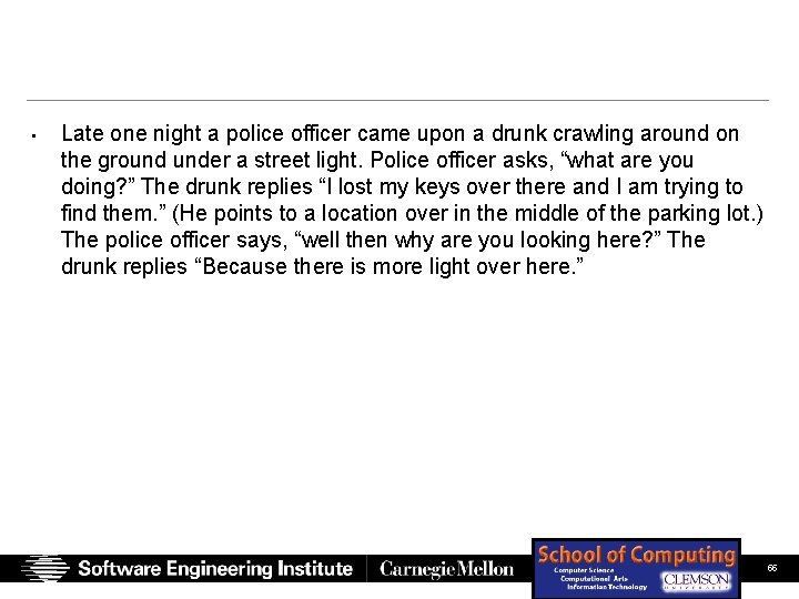 • Late one night a police officer came upon a drunk crawling around • Late one night a police officer came upon a drunk crawling around