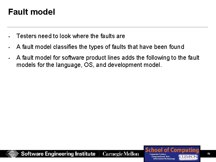 Fault model • Testers need to look where the faults are • A fault Fault model • Testers need to look where the faults are • A fault