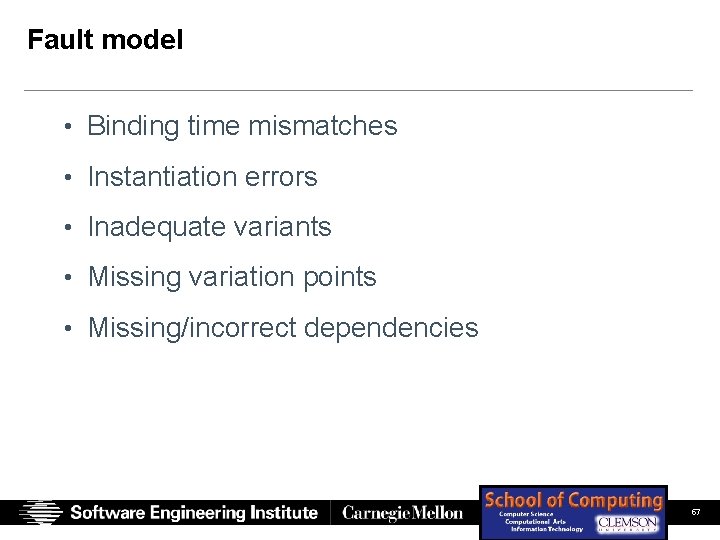 Fault model • Binding time mismatches • Instantiation errors • Inadequate variants • Missing Fault model • Binding time mismatches • Instantiation errors • Inadequate variants • Missing