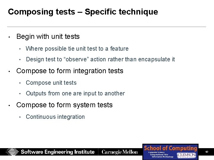 Composing tests – Specific technique • Begin with unit tests • Where possible tie Composing tests – Specific technique • Begin with unit tests • Where possible tie