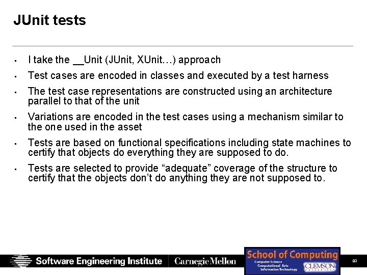 JUnit tests • I take the __Unit (JUnit, XUnit…) approach • Test cases are JUnit tests • I take the __Unit (JUnit, XUnit…) approach • Test cases are