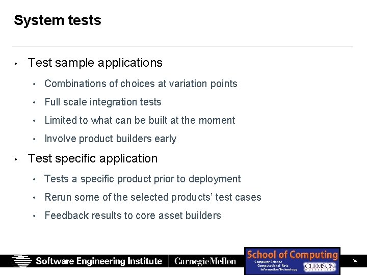 System tests • Test sample applications • Combinations of choices at variation points • System tests • Test sample applications • Combinations of choices at variation points •