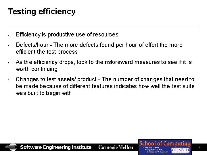 Testing efficiency • Efficiency is productive use of resources • Defects/hour - The more Testing efficiency • Efficiency is productive use of resources • Defects/hour - The more