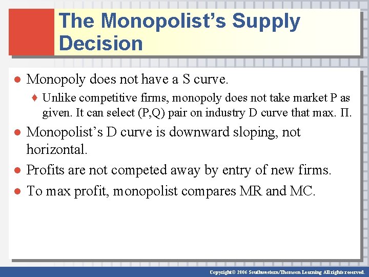 The Monopolist’s Supply Decision ● Monopoly does not have a S curve. ♦ Unlike