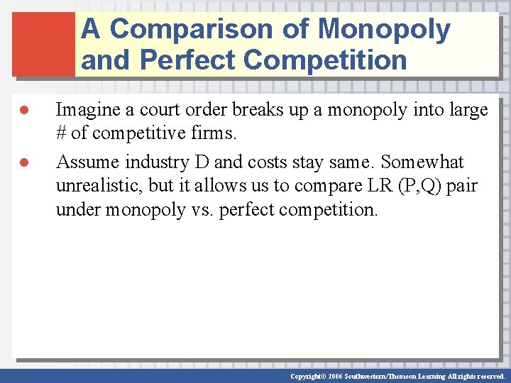 A Comparison of Monopoly and Perfect Competition ● ● Imagine a court order breaks