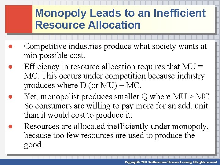 Monopoly Leads to an Inefficient Resource Allocation ● ● Competitive industries produce what society