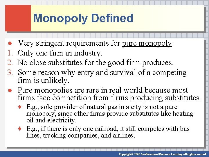 Monopoly Defined ● 1. 2. 3. Very stringent requirements for pure monopoly: Only one