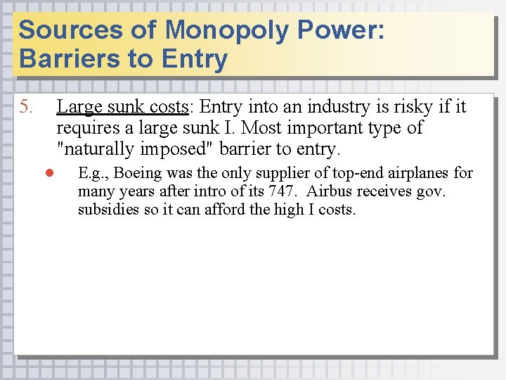 Sources of Monopoly Power: Barriers to Entry 5. Large sunk costs: Entry into an