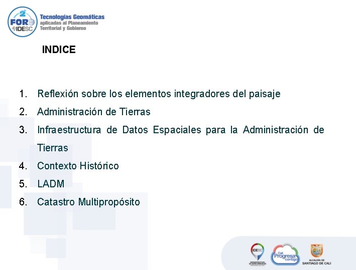 INDICE 1. Reflexión sobre los elementos integradores del paisaje 2. Administración de Tierras 3. INDICE 1. Reflexión sobre los elementos integradores del paisaje 2. Administración de Tierras 3.