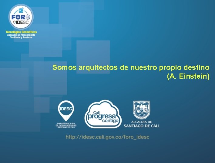 Somos arquitectos de nuestro propio destino (A. Einstein) Somos arquitectos de nuestro propio destino (A. Einstein)