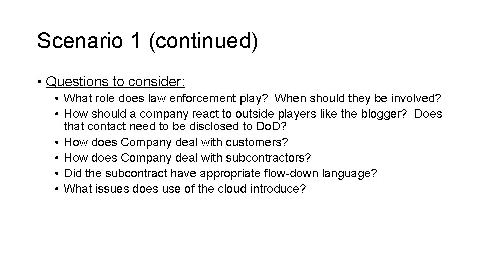 Scenario 1 (continued) • Questions to consider: • What role does law enforcement play?