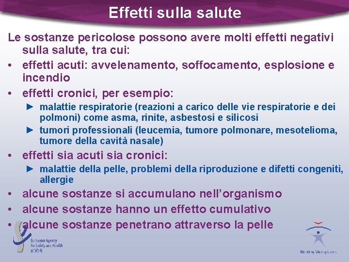 Effetti sulla salute Le sostanze pericolose possono avere molti effetti negativi sulla salute, tra