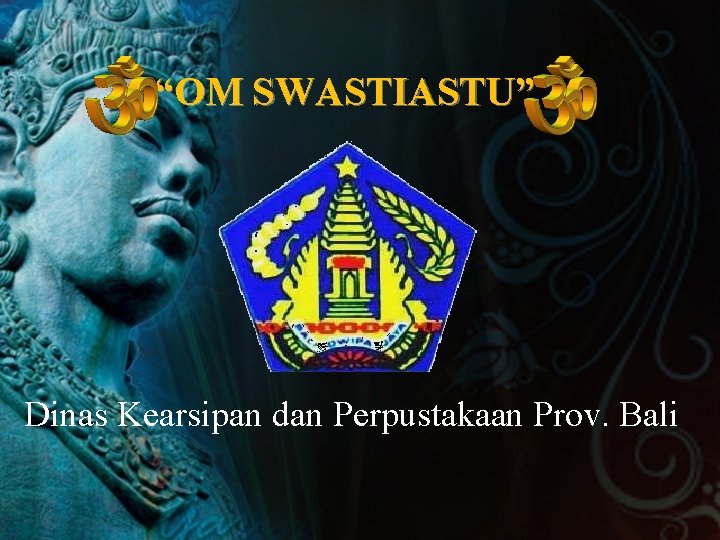 “OM SWASTIASTU” Dinas Kearsipan dan Perpustakaan Prov. Bali 