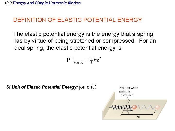 10. 3 Energy and Simple Harmonic Motion DEFINITION OF ELASTIC POTENTIAL ENERGY The elastic