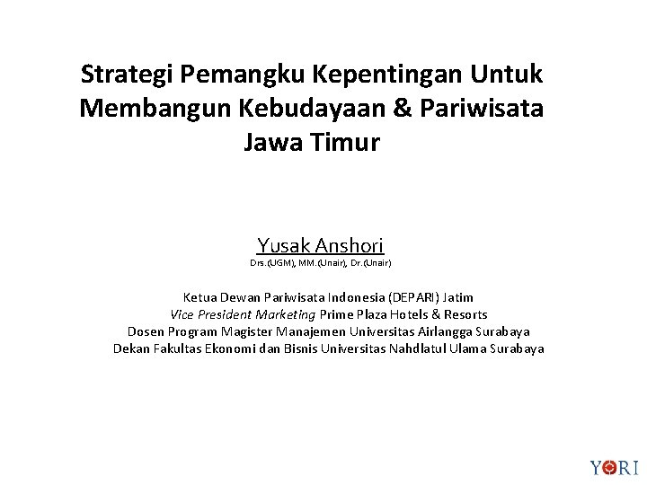 Strategi Pemangku Kepentingan Untuk Membangun Kebudayaan & Pariwisata Jawa Timur Yusak Anshori Drs. (UGM),