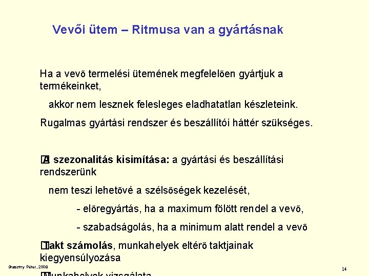 Vevői ütem – Ritmusa van a gyártásnak Ha a vevő termelési ütemének megfelelően gyártjuk