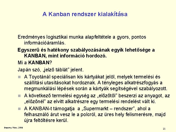 A Kanban rendszer kialakítása Eredményes logisztikai munka alapfeltétele a gyors, pontos információáramlás. Egyszerű és