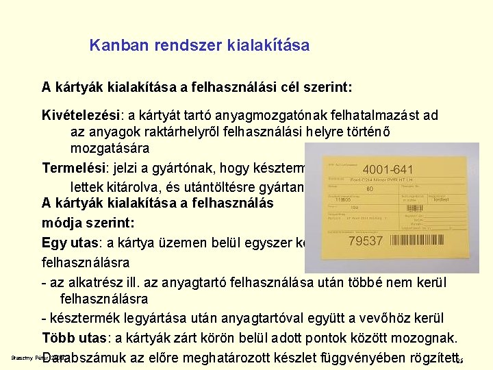 Kanban rendszer kialakítása A kártyák kialakítása a felhasználási cél szerint: Kivételezési: a kártyát tartó