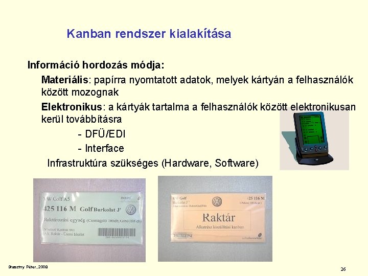Kanban rendszer kialakítása Információ hordozás módja: Materiális: papírra nyomtatott adatok, melyek kártyán a felhasználók
