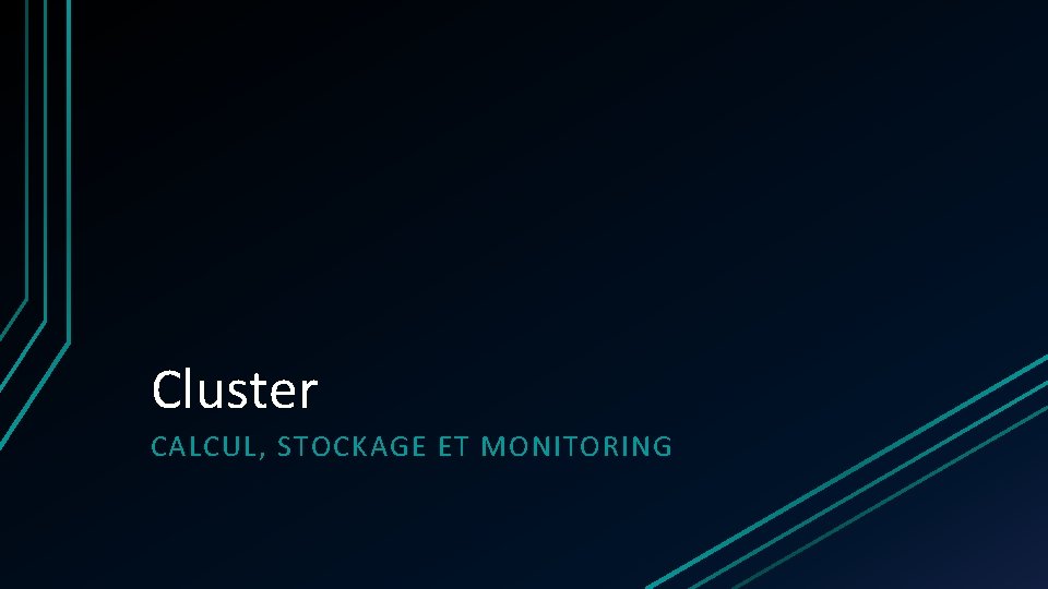 Cluster CALCUL, STOCKAGE ET MONITORING Cluster CALCUL, STOCKAGE ET MONITORING