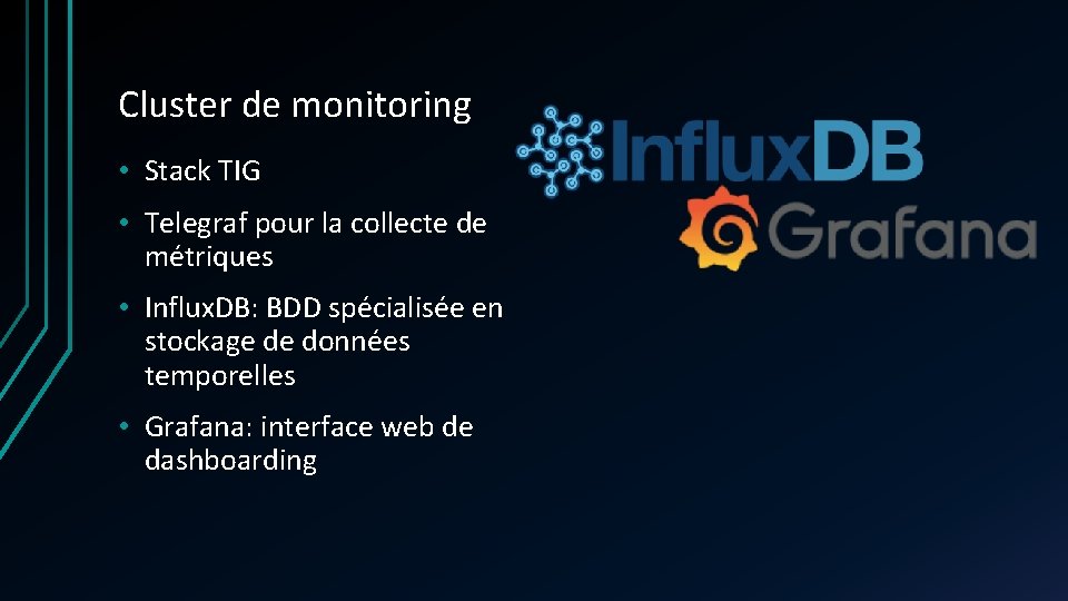 Cluster de monitoring • Stack TIG • Telegraf pour la collecte de métriques • Cluster de monitoring • Stack TIG • Telegraf pour la collecte de métriques •