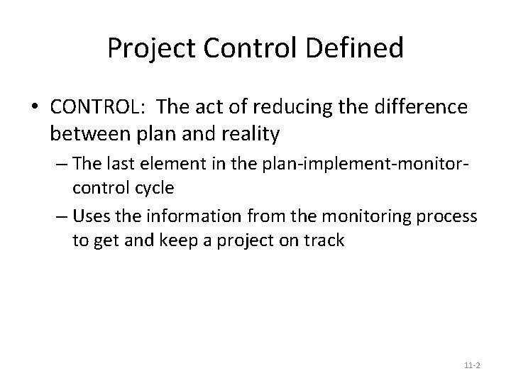 Project Control Defined • CONTROL: The act of reducing the difference between plan and