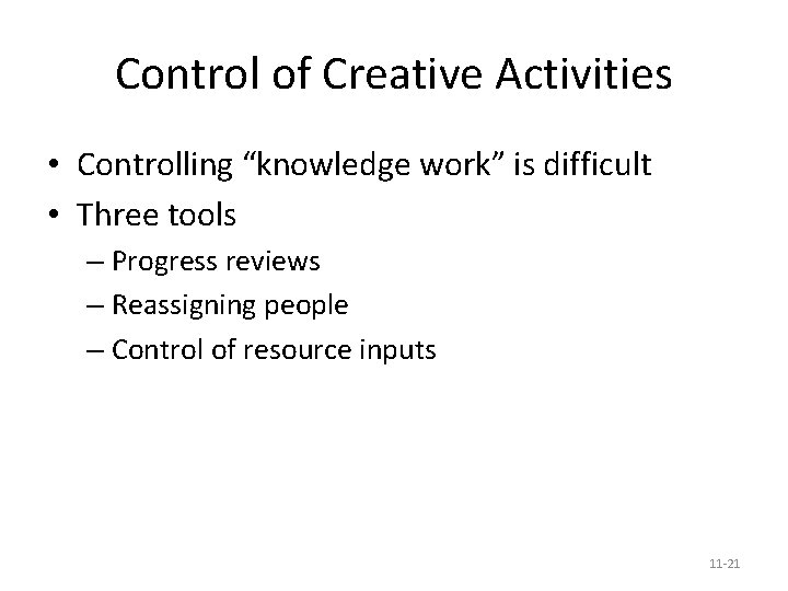 Control of Creative Activities • Controlling “knowledge work” is difficult • Three tools –
