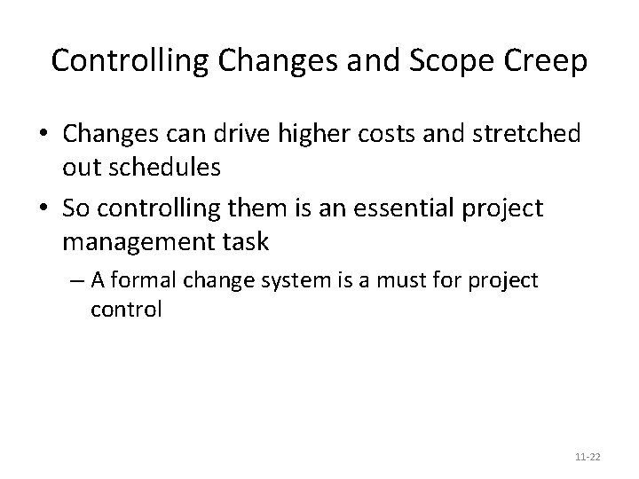 Controlling Changes and Scope Creep • Changes can drive higher costs and stretched out