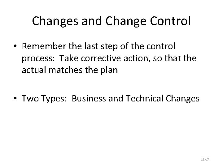 Changes and Change Control • Remember the last step of the control process: Take