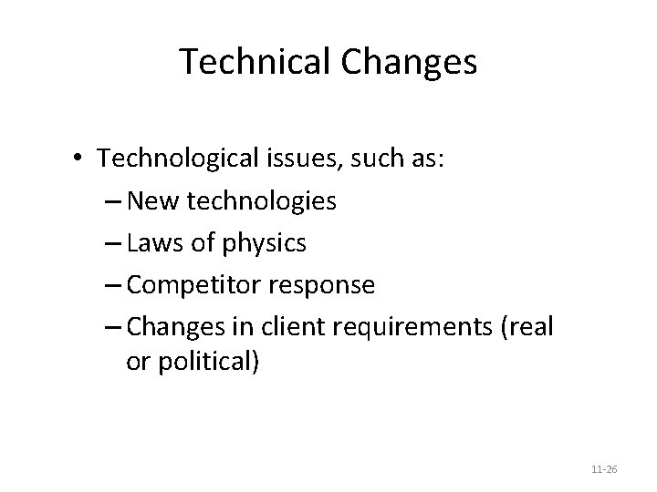 Technical Changes • Technological issues, such as: – New technologies – Laws of physics