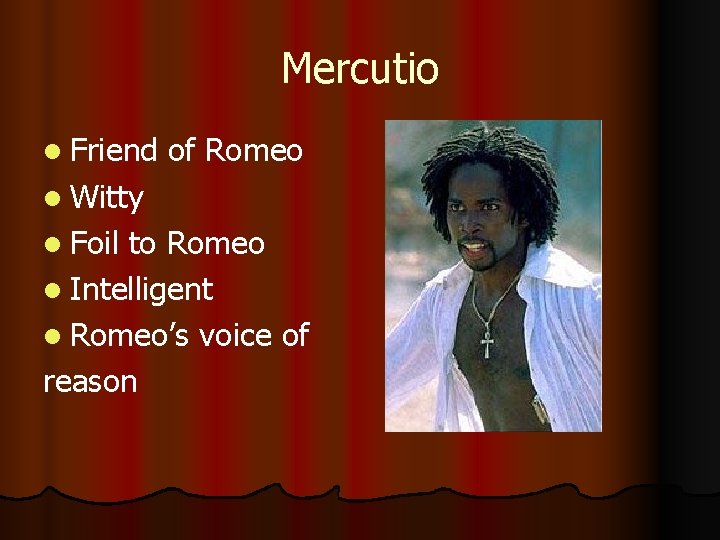 Mercutio l Friend of Romeo l Witty l Foil to Romeo l Intelligent l