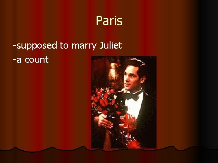 Paris -supposed to marry Juliet -a count 