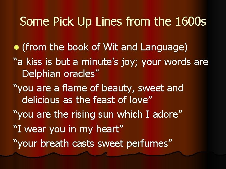 Some Pick Up Lines from the 1600 s l (from the book of Wit