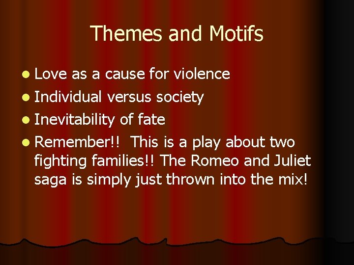 Themes and Motifs l Love as a cause for violence l Individual versus society