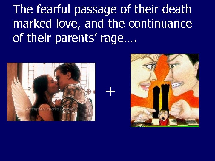 The fearful passage of their death marked love, and the continuance of their parents’