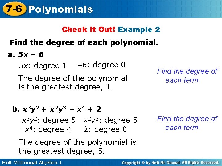 7 -6 Polynomials Check It Out! Example 2 Find the degree of each polynomial.