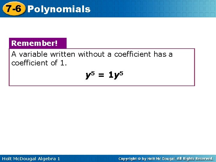 7 -6 Polynomials Remember! A variable written without a coefficient has a coefficient of