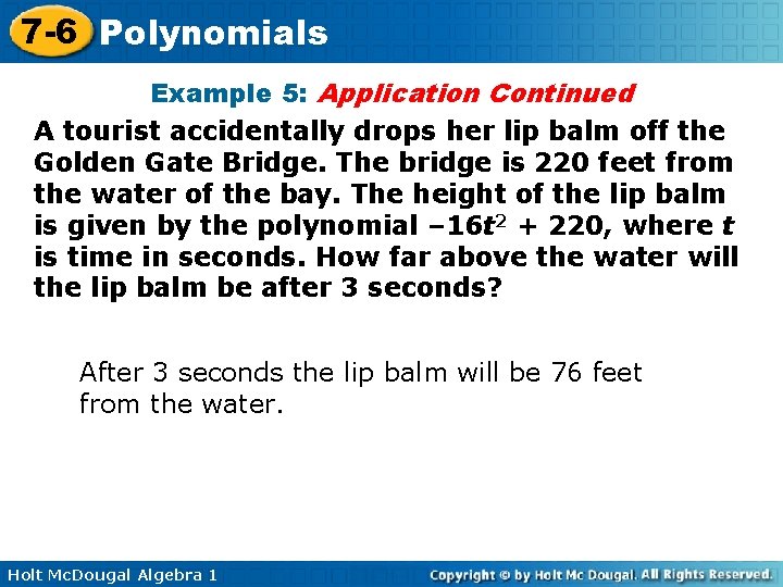 7 -6 Polynomials Example 5: Application Continued A tourist accidentally drops her lip balm