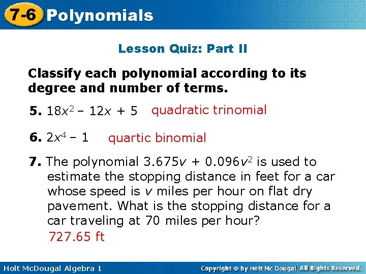 7 -6 Polynomials Lesson Quiz: Part II Classify each polynomial according to its degree